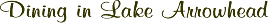 Lake Arrowhead Restaurants, Lake Arrowhead Restaurant, Restaurants in Lake Arrowhead.